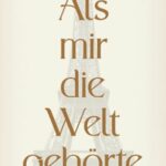 Als mir die Welt gehörte